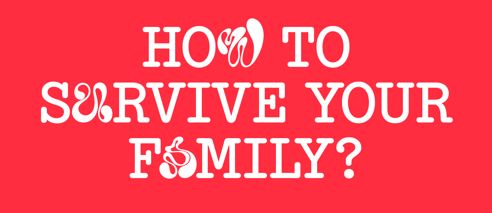 How to survive your family